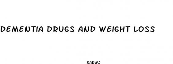dementia drugs and weight loss