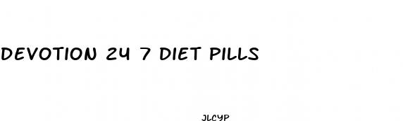 devotion 24 7 diet pills