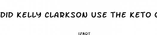 did kelly clarkson use the keto gummies to lose weight