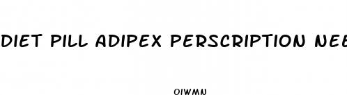 diet pill adipex perscription needed