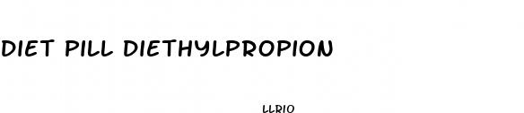 diet pill diethylpropion
