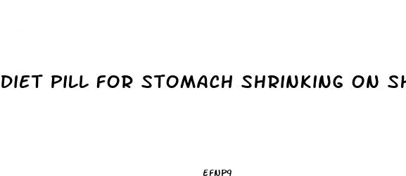 diet pill for stomach shrinking on shark tank