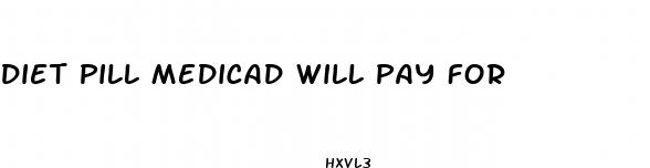 diet pill medicad will pay for