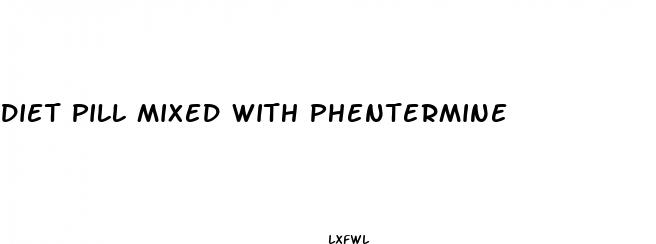 diet pill mixed with phentermine