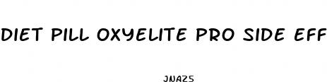 diet pill oxyelite pro side effects