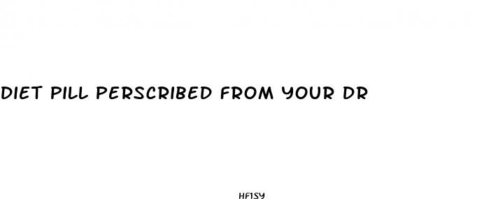 diet pill perscribed from your dr