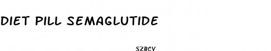 diet pill semaglutide