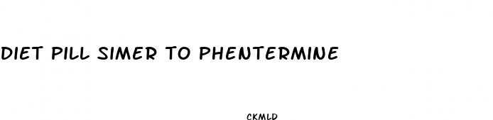 diet pill simer to phentermine