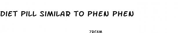 diet pill similar to phen phen