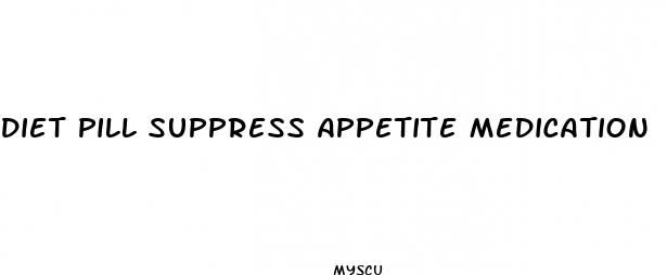 diet pill suppress appetite medication