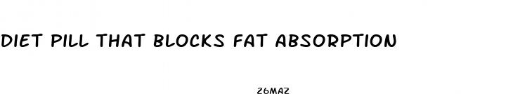 diet pill that blocks fat absorption