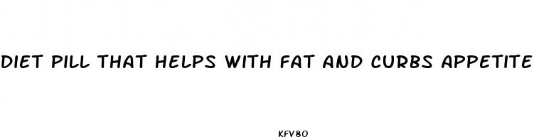 diet pill that helps with fat and curbs appetite