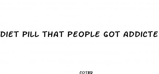 diet pill that people got addicted to