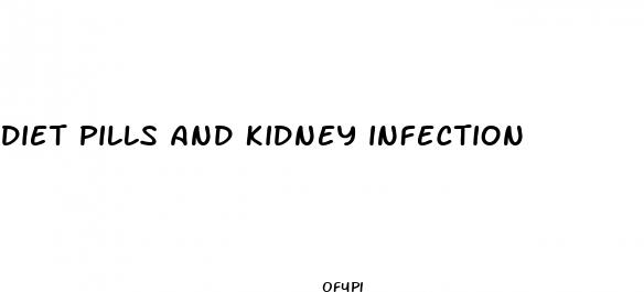 diet pills and kidney infection
