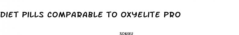 diet pills comparable to oxyelite pro