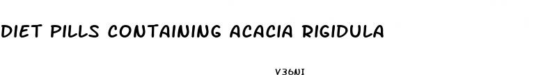diet pills containing acacia rigidula