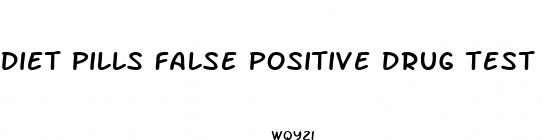 diet pills false positive drug test