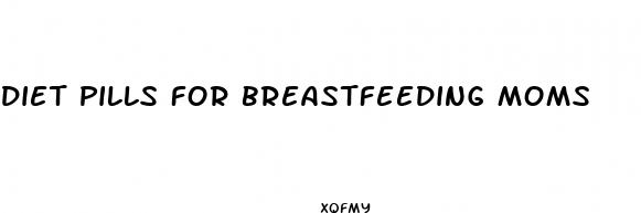 diet pills for breastfeeding moms