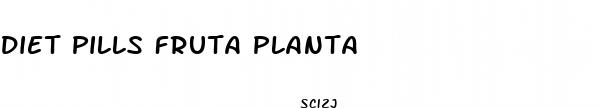 diet pills fruta planta