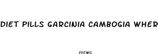 diet pills garcinia cambogia where to buy