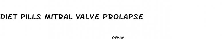 diet pills mitral valve prolapse