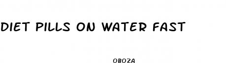 diet pills on water fast