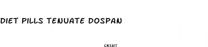 diet pills tenuate dospan