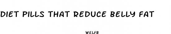 diet pills that reduce belly fat