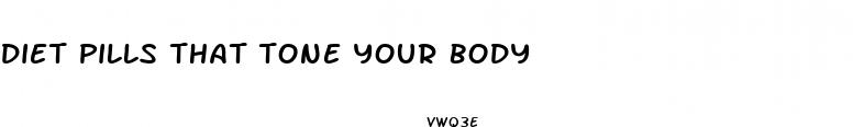 diet pills that tone your body