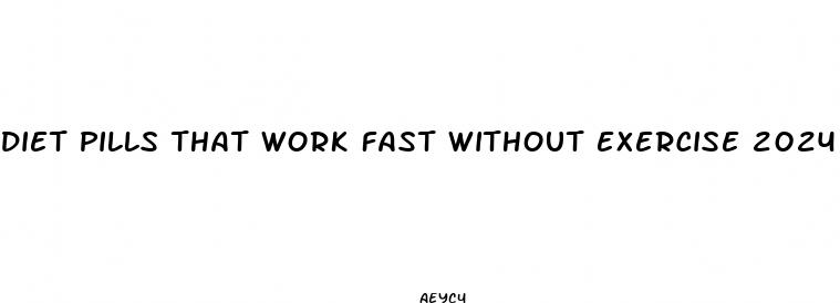 diet pills that work fast without exercise 2024