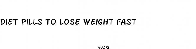 diet pills to lose weight fast