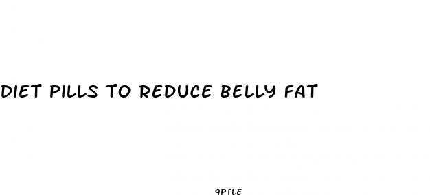 diet pills to reduce belly fat