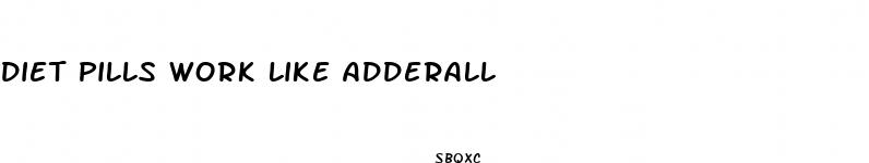 diet pills work like adderall