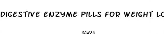digestive enzyme pills for weight loss