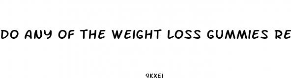 do any of the weight loss gummies really work
