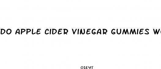 do apple cider vinegar gummies work the same