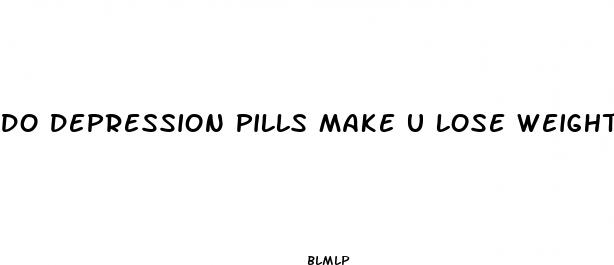 do depression pills make u lose weight