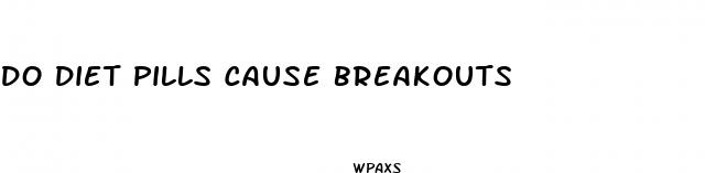 do diet pills cause breakouts