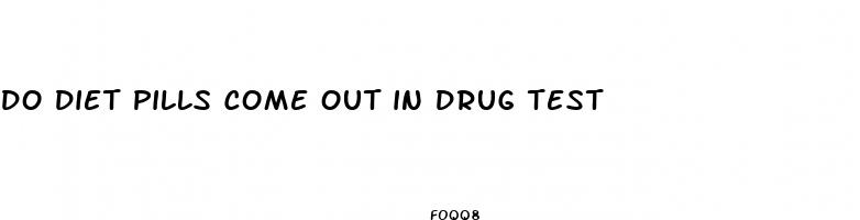 do diet pills come out in drug test
