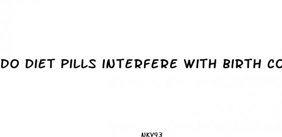do diet pills interfere with birth control