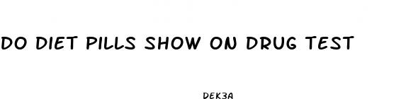 do diet pills show on drug test