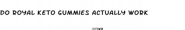 do royal keto gummies actually work
