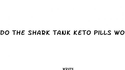 do the shark tank keto pills work