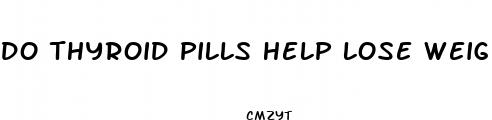 do thyroid pills help lose weight