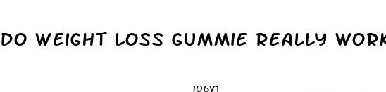 do weight loss gummie really work