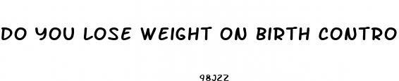 do you lose weight on birth control pills