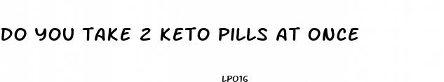 do you take 2 keto pills at once