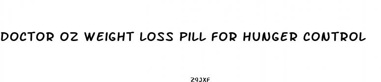 doctor oz weight loss pill for hunger control