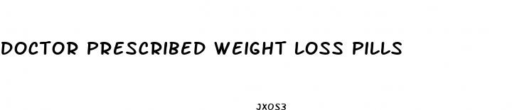 doctor prescribed weight loss pills