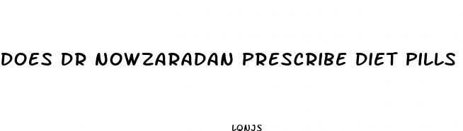 does dr nowzaradan prescribe diet pills